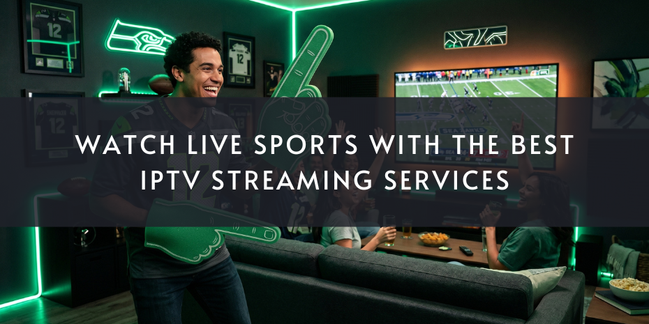 Live Sports IPTV Streaming Services for Smooth Viewing Online
