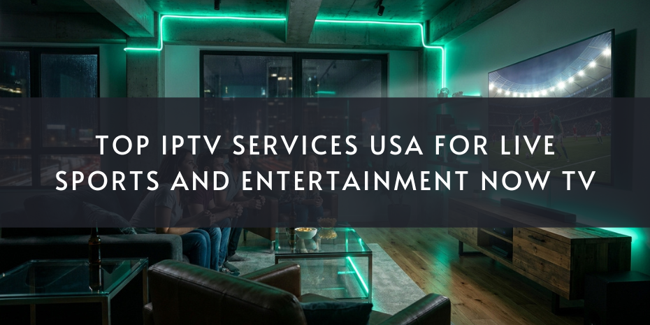Best IPTV Services in the USA for Live Sports & Entertainment